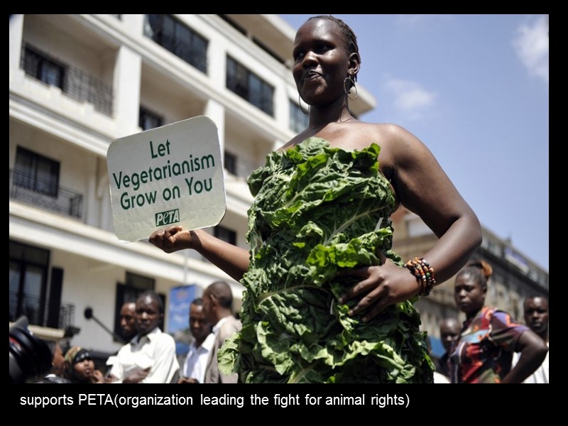 supports PETA(organization leading the fight for animal rights)